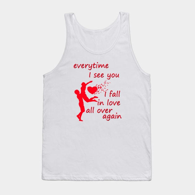 every time i see you i fall in love all over  again Tank Top by sarahnash